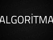 Algoritma Nedir? Algoritma Örnekleri!